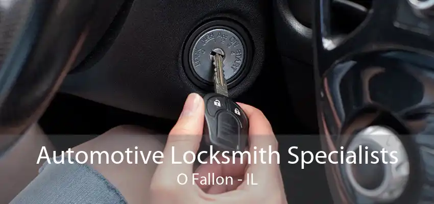 Automotive Locksmith Specialists O Fallon - IL