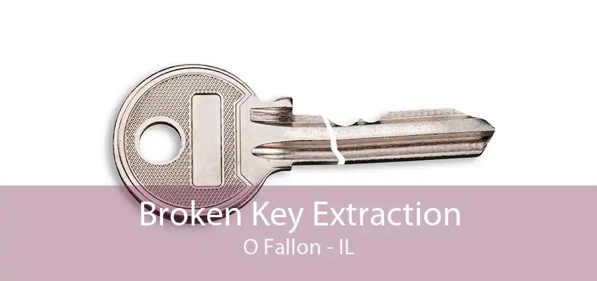 Broken Key Extraction O Fallon - IL