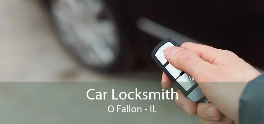 Car Locksmith O Fallon - IL