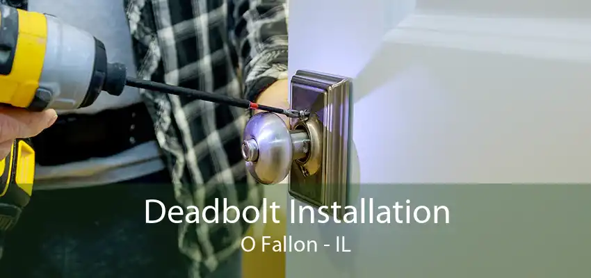 Deadbolt Installation O Fallon - IL