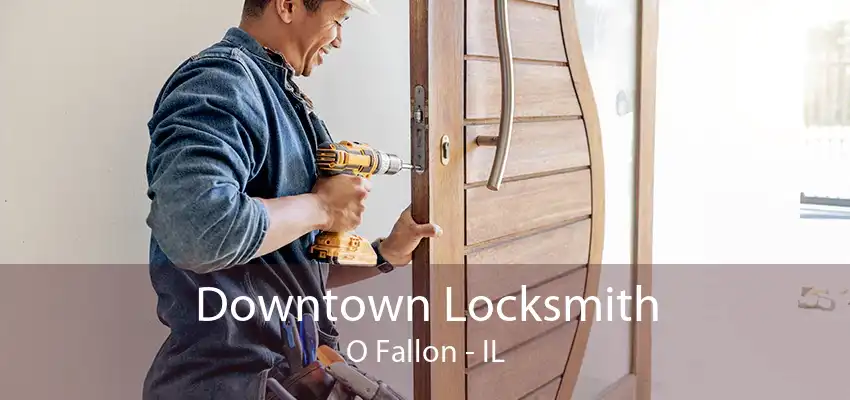 Downtown Locksmith O Fallon - IL