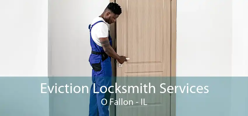 Eviction Locksmith Services O Fallon - IL