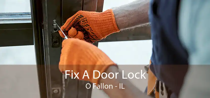 Fix A Door Lock O Fallon - IL