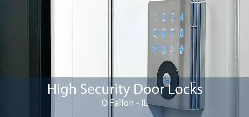 High Security Door Locks O Fallon - IL