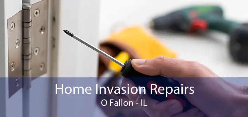 Home Invasion Repairs O Fallon - IL