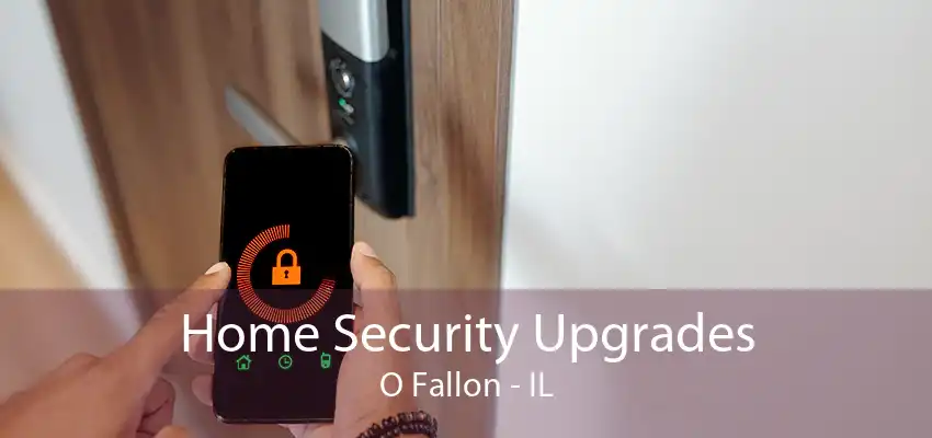 Home Security Upgrades O Fallon - IL