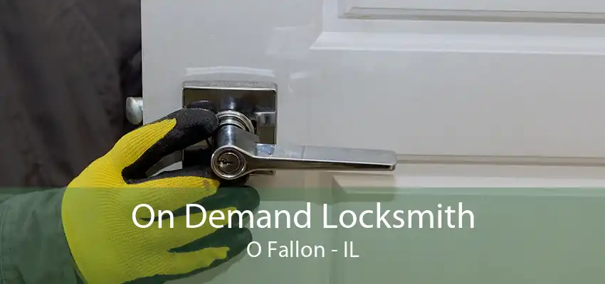 On Demand Locksmith O Fallon - IL