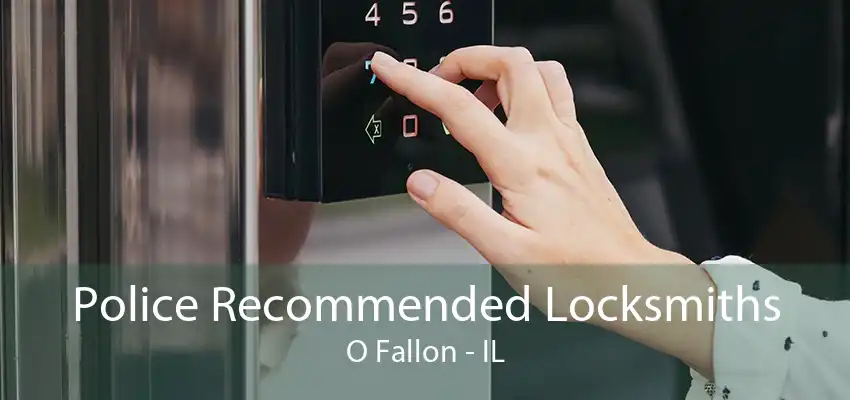 Police Recommended Locksmiths O Fallon - IL