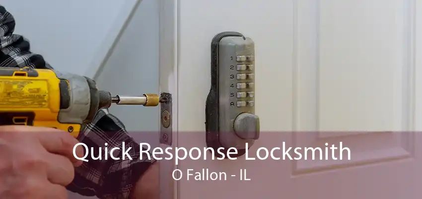 Quick Response Locksmith O Fallon - IL