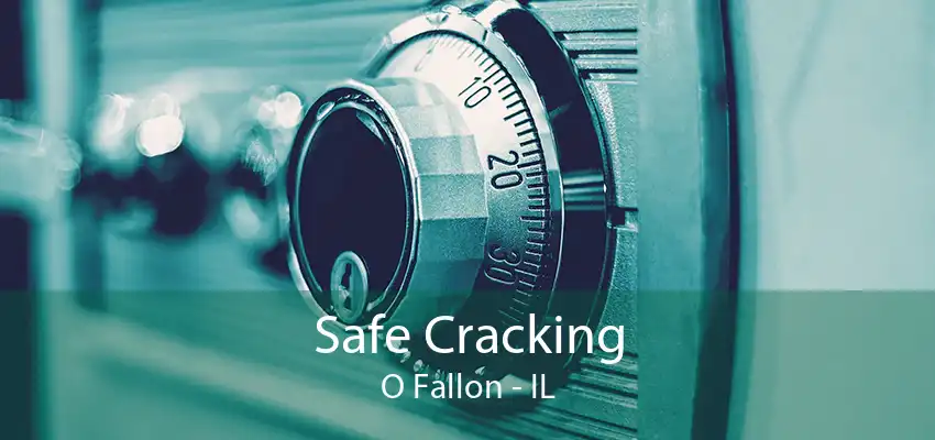 Safe Cracking O Fallon - IL