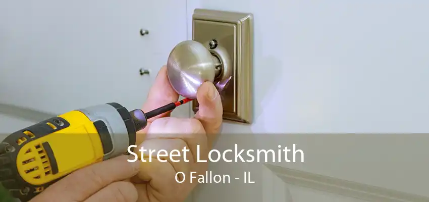 Street Locksmith O Fallon - IL